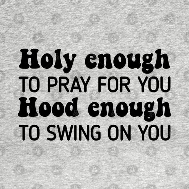 Holy Enough To Pray For You Hood To Swing On You by StarMa